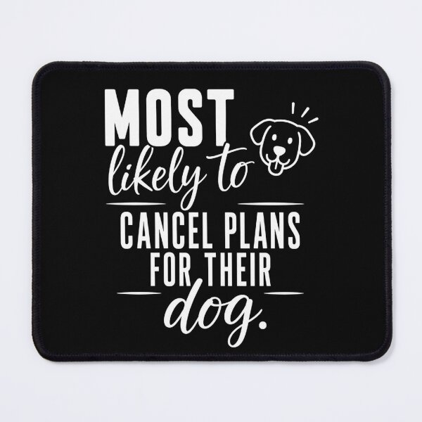 Item preview, Most Likely to Cancel Plans for Their Dog (White Text), Quirky Quote | designed and sold by Lotta Luxxa Lifestyle.
