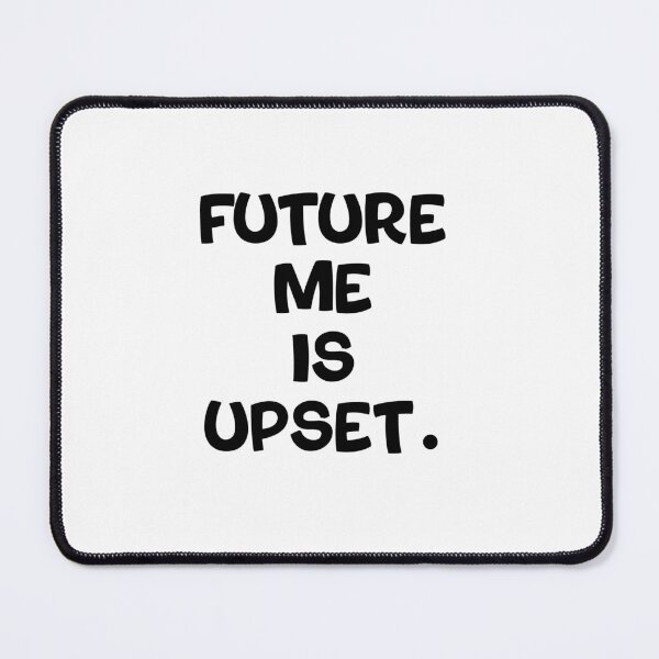 Item preview, Text Typography Future me is upset. Bad Decision Humor designed and sold by TypeboldStudio.