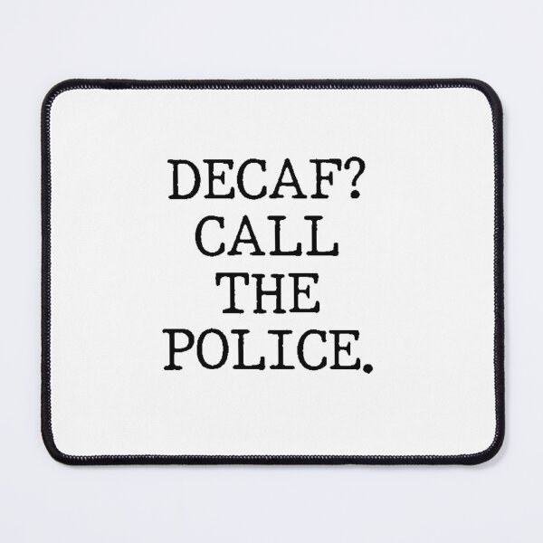 Item preview, Text Typography Decaf? Call the police. Coffee Dependency Humor designed and sold by TypeboldStudio.
