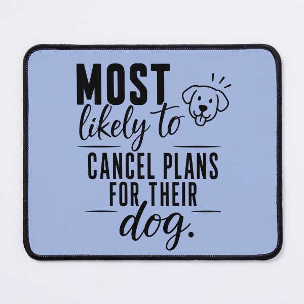 Item preview, Most Likely to Cancel Plans for Their Dog (Black Text), Quirky Quote | designed and sold by Lotta Luxxa Lifestyle.