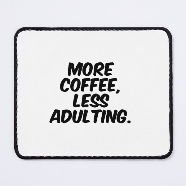 Item preview, Text Typography More coffee, less adulting. Coffee Dependency Humor designed and sold by TypeboldStudio.