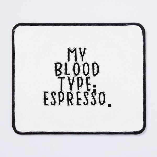 Item preview, Text Typography My blood type: espresso. Coffee Dependency Humor designed and sold by TypeboldStudio.