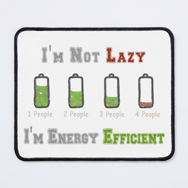 Item preview, I'm Not Lazy, I'm Energy Efficient - Social Battery Humor Graphic designed and sold by GaryMerrittoo.