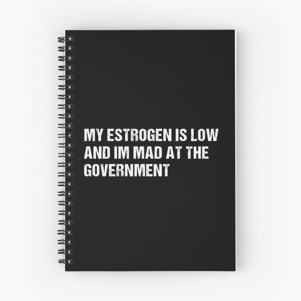 Item preview, My Estrogen Is Low And Im Mad At The Government, Funny Meme, Anti Government Humor  designed and sold by Cchotlan.