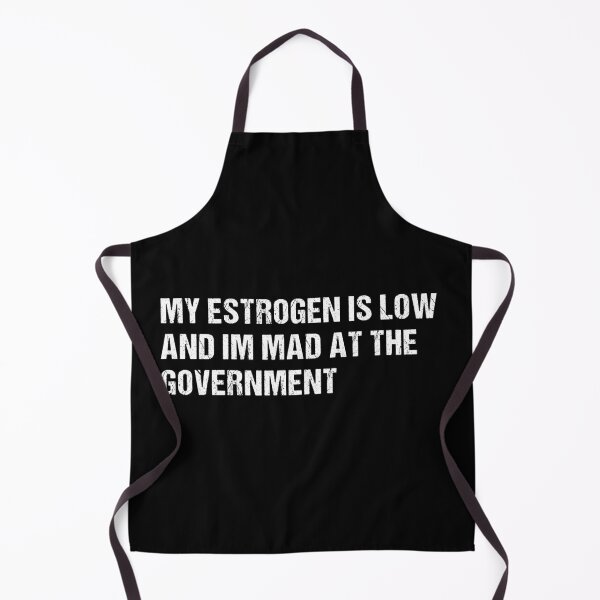 Item preview, My Estrogen Is Low And Im Mad At The Government, Funny Meme, Anti Government Humor designed and sold by Cchotlan.