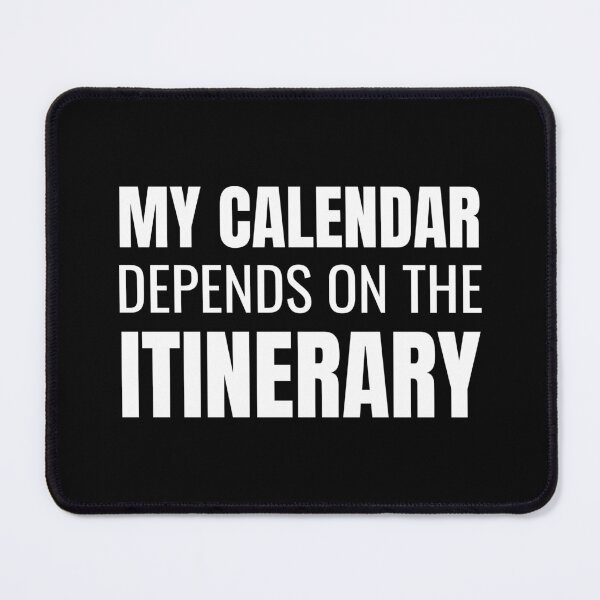 Item preview, My Calendar Depends On The Itinerary (White) designed and sold by ShipCrewNation.