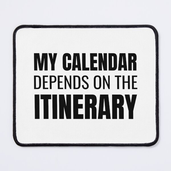 Item preview, My Calendar Depends On The Itinerary (Black) designed and sold by ShipCrewNation.