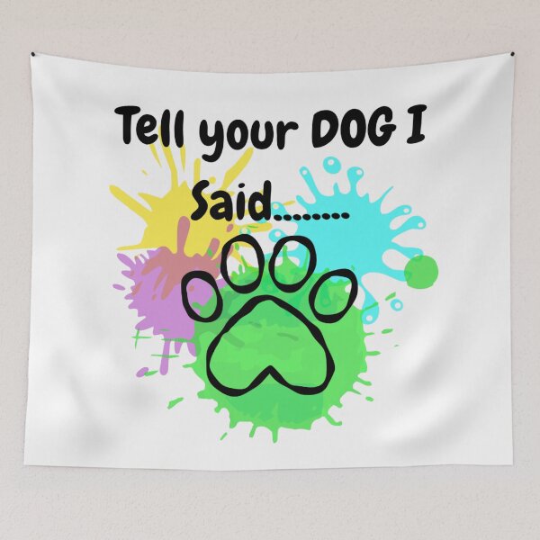 Item preview, Tell Your Dog I Said Paw designed and sold by ExploreAura Studio.