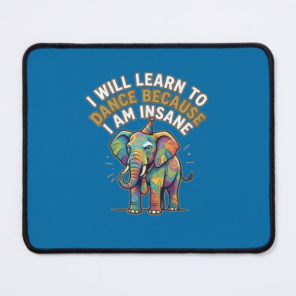 Item preview, I want to learn to dance because I am insane - A colorful elephant designed and sold by ParadoxParadox.