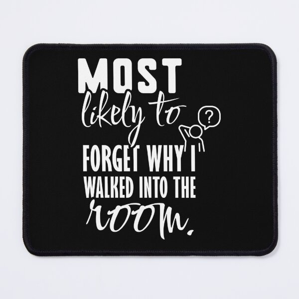 Item preview, Most Likely to Forget Why I Walked into the Room | designed and sold by Lotta Luxxa Lifestyle.