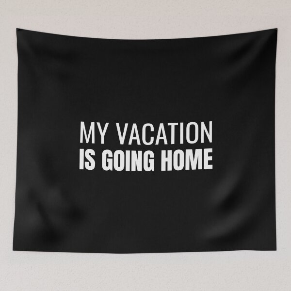 Item preview, My Vacation Is Going Home (White) designed and sold by ShipCrewNation.