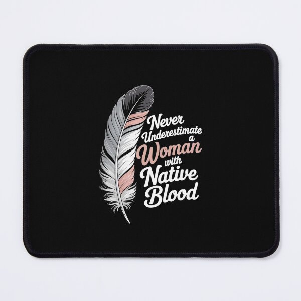 Item preview, Never Underestimate a Woman with Native Blood – Feather Empowerment designed and sold by Gbriel3.