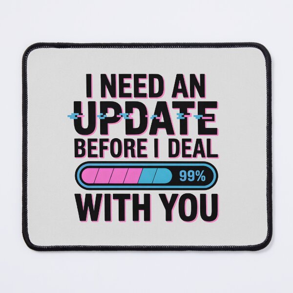 Item preview, I Need an Update Before I Deal With You – Funny Tech Humor Design designed and sold by Jollys-ArtShop.