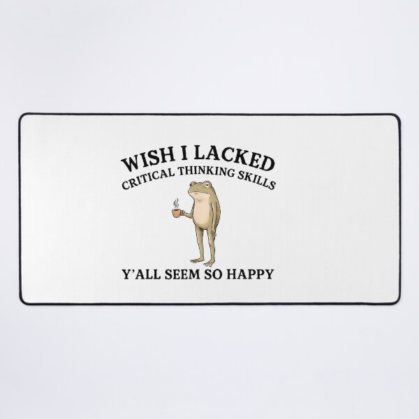 Item preview, Wish I Lacked Critical Thinking Skills Y'all Seem So Happy Frog designed and sold by LASTIQUE-dd.