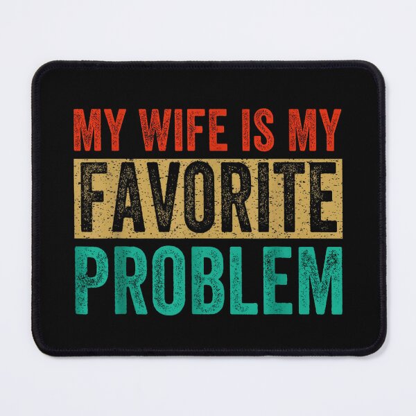 Item preview, My Wife is My Favorite Problem Funny designed and sold by Rahamkshop.