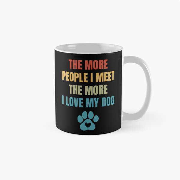 Item preview, The More People I Meet, The More I Love My Dog designed and sold by Dabbing Turtle Designs.