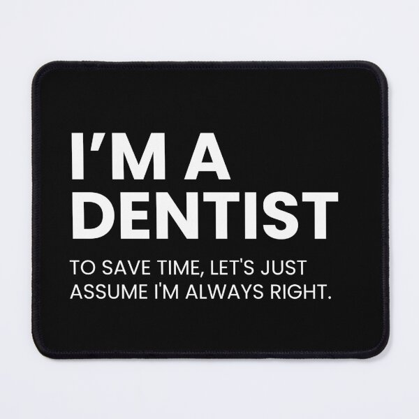 Item preview, I'm A Dentist To Save Time Let's Just Assume I'm Always Right Funny Dentists designed and sold by CuteLovelyDesigns.