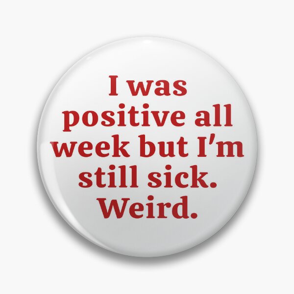 Item preview, Was Positive Week Still Sick Weird Funny T-Shirts Tees pins Stickers Mugs Magnets Chronic Illness Toxic Positivity Unsolicited Advice Autoimmune Gifts designed and sold by ChronicillnessT.