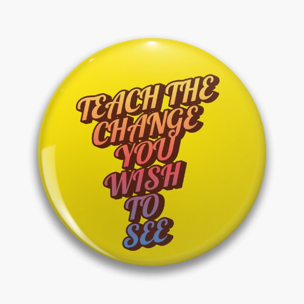 Item preview, TEACH THE CHANGE YOU WISH TO SEE designed and sold by SabinasDesign.