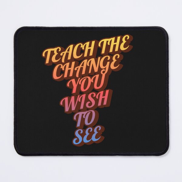 Item preview, TEACH THE CHANGE YOU WISH TO SEE designed and sold by SabinasDesign.