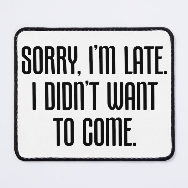 Item preview, Sorry Im Late I Didnt Want To Come Funny Introvert Quote Sarcastic T-Shirt designed and sold by konfikkonfik.