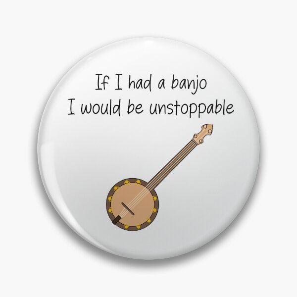 Item preview, If I had a banjo I would be unstoppable- funny banjo quote designed and sold by SlimyFish.