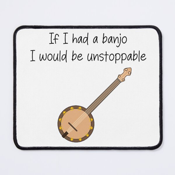 Item preview, If I had a banjo I would be unstoppable- funny banjo quote designed and sold by SlimyFish.