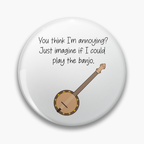 Item preview, You think I'm annoying? Just imagine if I could play the banjo - funny banjo quote designed and sold by SlimyFish.
