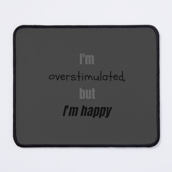 Item preview, I'm Overstimulated But I'm Happy designed and sold by PassableStudio.