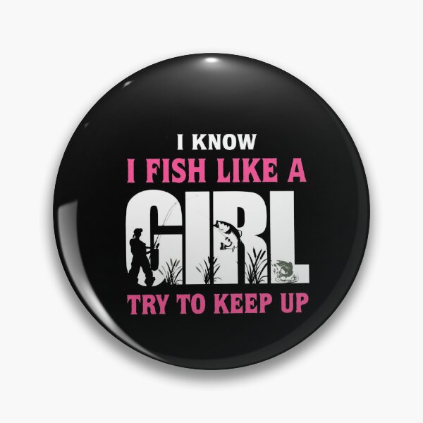 Item preview,  I Know I Fish Like A Girl Try To Keep Up designed and sold by Gbriel3.