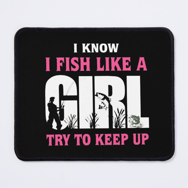 Item preview, I Know I Fish Like A Girl Try To Keep Up designed and sold by Gbriel3.