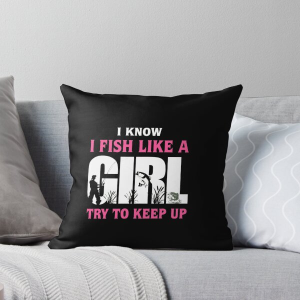 Item preview,  I Know I Fish Like A Girl Try To Keep Up designed and sold by Gbriel3.