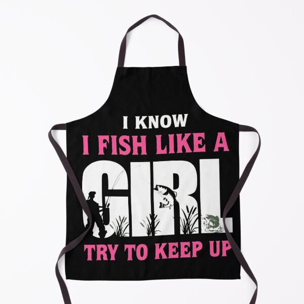 Item preview, I Know I Fish Like A Girl Try To Keep Up designed and sold by Gbriel3.