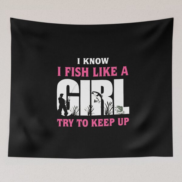 Item preview,  I Know I Fish Like A Girl Try To Keep Up designed and sold by Gbriel3.