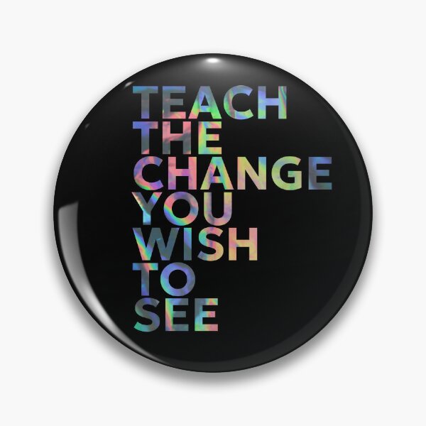 Item preview, TEACH THE CHANGE YOU WISH TO SEE designed and sold by SabinasDesign.