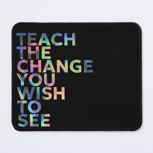 Item preview, TEACH THE CHANGE YOU WISH TO SEE designed and sold by SabinasDesign.