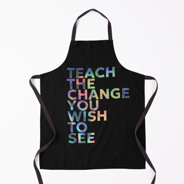 Item preview, TEACH THE CHANGE YOU WISH TO SEE designed and sold by SabinasDesign.