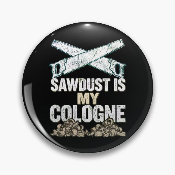 Item preview, Sawdust is My Cologne designed and sold by Art-Max.