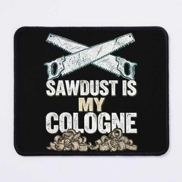 Item preview, Sawdust is My Cologne designed and sold by Art-Max.