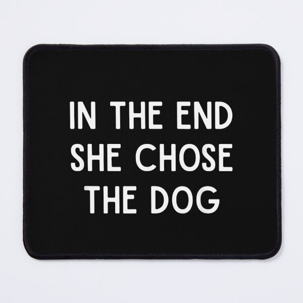 Item preview, In The End She Chose The Dog Funny Pet Lover designed and sold by Rahamkshop.