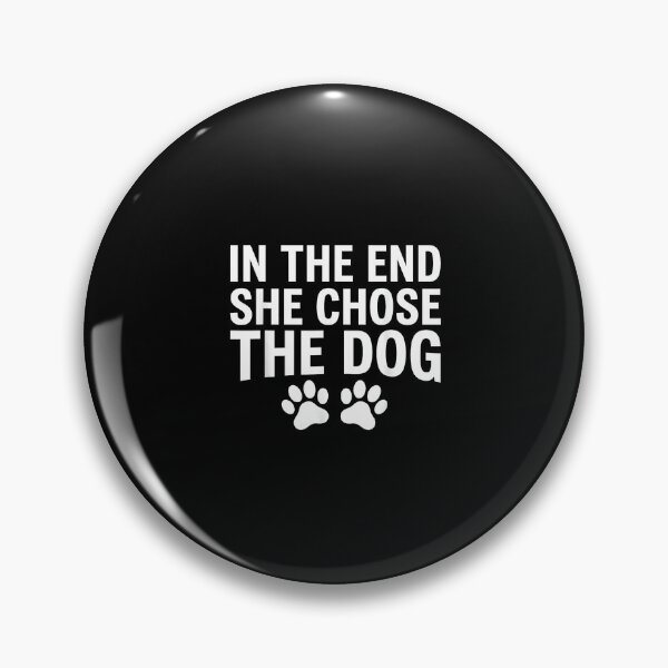 Item preview, In The End She Chose The Dog Funny Pet Lover designed and sold by Rahamkshop.