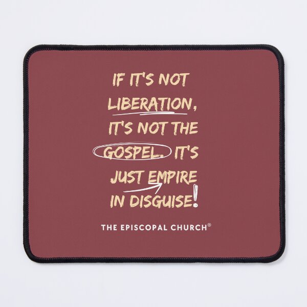 Item preview, If it's not liberation, it's not the gospel. It's just empire in disguise. - The Episcopal Church™ designed and sold by Canterbury Episcopal Campus Ministry at Texas Tech University .