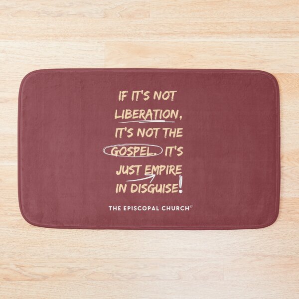 Item preview, If it's not liberation, it's not the gospel.  It's just empire in disguise. - The Episcopal Church™ designed and sold by Canterbury Episcopal Campus Ministry at Texas Tech University .