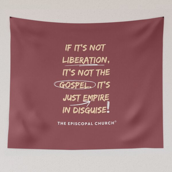Item preview, If it's not liberation, it's not the gospel.  It's just empire in disguise. - The Episcopal Church™ designed and sold by Canterbury Episcopal Campus Ministry at Texas Tech University .
