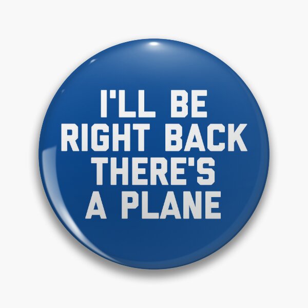 Item preview, I'll Be Right Back There's a Plane Funny Aviation Travel Quote #1 designed and sold by SalahBlt.