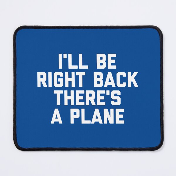 Item preview, I'll Be Right Back There's a Plane Funny Aviation Travel Quote #1 designed and sold by SalahBlt.