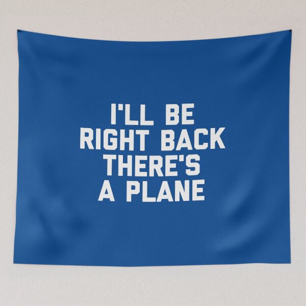Item preview, I'll Be Right Back There's a Plane Funny Aviation Travel Quote #1 designed and sold by SalahBlt.