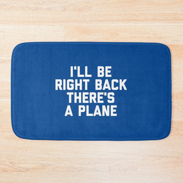 Item preview, I'll Be Right Back There's a Plane Funny Aviation Travel Quote #1 designed and sold by SalahBlt.
