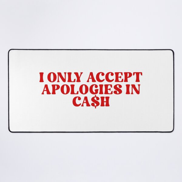 Item preview, I only accept apologies in cash designed and sold by iwanttowearthat.