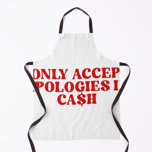 Item preview, I only accept apologies in cash designed and sold by iwanttowearthat.